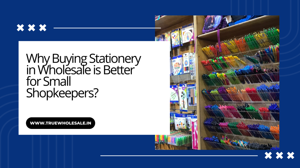 Why Buying Stationery in Wholesale is Better for Small Shopkeepers